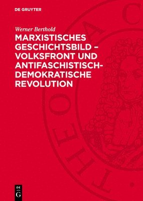 bokomslag Marxistisches Geschichtsbild - Volksfront Und Antifaschistisch-Demokratische Revolution: Zur Vorgeschichte Der Geschichtswissenschaft Der DDR Und Zur