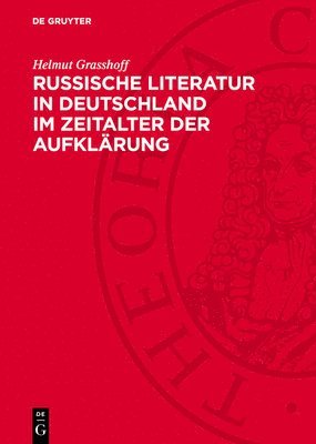 Helmut Grasshoff - Russische Literatur in Deutschland Im Zeitalter Der Aufklärung, Inbunden
