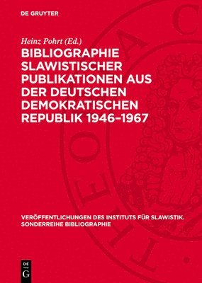 Heinz Pohrt - Bibliographie Slawistischer Publikationen Aus Der Deutschen Demokratischen Republik 1946-1967, Inbunden