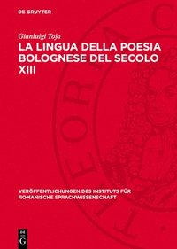 bokomslag La Lingua Della Poesia Bolognese del Secolo XIII: Saggio Filologico-Critico