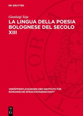 Gianluigi Toja - La Lingua Della Poesia Bolognese del Secolo XIII, Inbunden