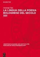 La Lingua Della Poesia Bolognese del Secolo XIII: Saggio Filologico-Critico 1