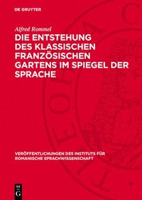 bokomslag Die Entstehung Des Klassischen Französischen Gartens Im Spiegel Der Sprache