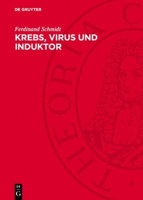 Ferdinand Schmidt - Krebs, Virus Und Induktor: Eine Untersuchung Über Die Krebsentstehung Und Ausschnitte Aus Der Speziellen Onkologie, Inbunden