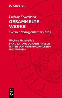 Wolfgang Harich - Paul Johann Anselm Ritter Von Feuerbachs Leben Und Wirken, Inbunden