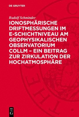 bokomslag Ionosphärische Driftmessungen Im E-Schichtniveau Am Geophysikalischen Observatorium Collm - Ein Beitrag Zur Zirkulation Der Hochatmosphäre