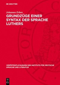 bokomslag Grundzüge Einer Syntax Der Sprache Luthers: Vorstudie Zu Einer Luther-Syntax, Zugleich Ein Beitrag Zur Geschichte Der Deutschen Hochsprache Und Zur Kl