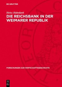 bokomslag Die Reichsbank in Der Weimarer Republik: Zur Rolle Der Zentralbank in Der Politik Des Deutschen Imperialismus 1919-1933