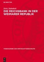 Heinz Habedank - Die Reichsbank in Der Weimarer Republik: Zur Rolle Der Zentralbank in Der Politik Des Deutschen Imperialismus 1919-1933, Inbunden