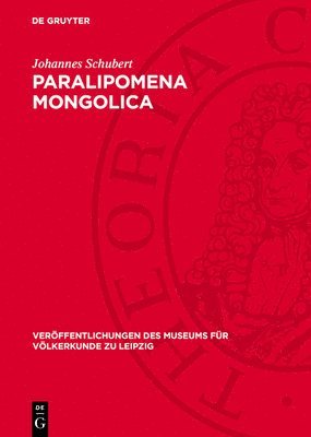 Johannes Schubert - Paralipomena Mongolica: Wissenschaftliche Notizen Über Land, Leute Und Lebensweise in Der Mongolischen Volksrepublik, Inbunden