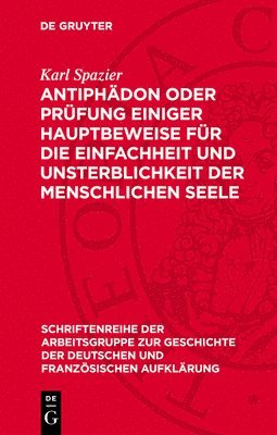 Karl Spazier - Antiphädon Oder Prüfung Einiger Hauptbeweise Für Die Einfachheit Und Unsterblichkeit Der Menschlichen Seele, Inbunden