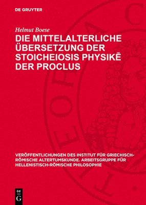 bokomslag Die Mittelalterliche Übersetzung Der Stoicheiosis Physik? Der Proclus: Procli Diadochi Lycii Elementatio Physica