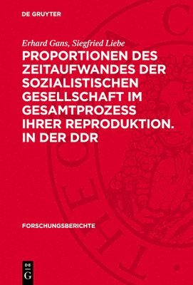Erhard Gans, Siegfried Liebe - Proportionen Des Zeitaufwandes Der Sozialistischen Gesellschaft Im Gesamtprozess Ihrer Reproduktion. in Der DDR, Inbunden