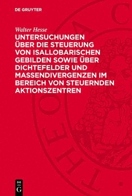 Untersuchungen Über Die Steuerung Von Isallobarischen Gebilden Sowie Über Dichtefelder Und Massendivergenzen Im Bereich Von Steuernden Aktionszentren 1