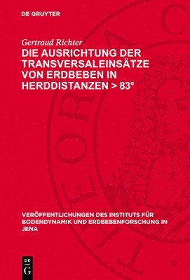 Gertraud Richter - Die Ausrichtung Der Transversaleinsätze Von Erdbeben in Herddistanzen > 83°, Inbunden