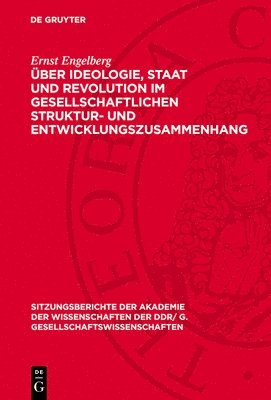 Ernst Engelberg - Über Ideologie, Staat Und Revolution Im Gesellschaftlichen Struktur- Und Entwicklungszusammenhang: Schlußfolgerungen Aus Marx-Engels-Schriften (1849-1, Inbunden