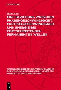 bokomslag Eine Beziehung Zwischen Phasengeschwindigkeit, Partikelgeschwindigkeit Und Energie Bei Fortschreitenden Permanenten Wellen