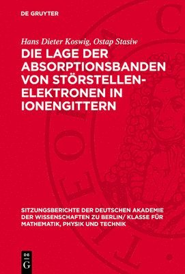Hans Dieter Koswig, Ostap Stasiw - Die Lage Der Absorptionsbanden Von Störstellen-Elektronen in Ionengittern, Inbunden