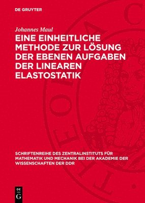 Johannes Maul - Eine Einheitliche Methode Zur Lösung Der Ebenen Aufgaben Der Linearen Elastostatik, Inbunden