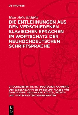 Hans Holm Bielfeldt - Die Entlehnungen Aus Den Verschiedenen Slavischen Sprachen Im Wortschatz Der Neuhochdeutschen Schriftsprache, Inbunden