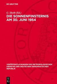 bokomslag Die Sonnenfinsternis Am 30. Juni 1954: Ergebnisse Der Messungen Und Beobachtungen Des Meteorologischen Hauptobservatoriums Potsdam