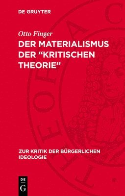 Otto Finger - Der Materialismus Der "Kritischen Theorie", Inbunden