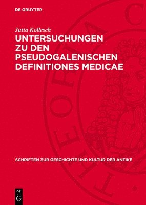 Jutta Kollesch - Untersuchungen Zu Den Pseudogalenischen Definitiones Medicae, Inbunden