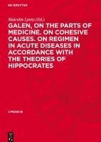 bokomslag Galen, on the Parts of Medicine. on Cohesive Causes. on Regimen in Acute Diseases in Accordance with the Theories of Hippocrates