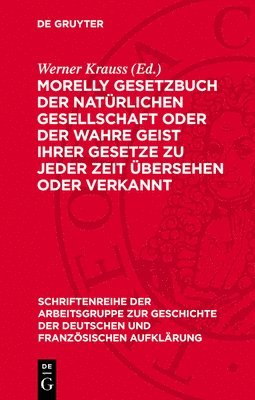 Werner Krauss - Morelly Gesetzbuch Der Natürlichen Gesellschaft Oder Der Wahre Geist Ihrer Gesetze Zu Jeder Zeit Übersehen Oder Verkannt, Inbunden