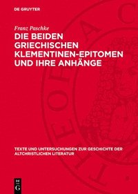 bokomslag Die Beiden Griechischen Klementinen-Epitomen Und Ihre Anhänge: Überlieferungsgeschichtliche Vorarbeiten Zu Einer Neuausgabe Der Texte