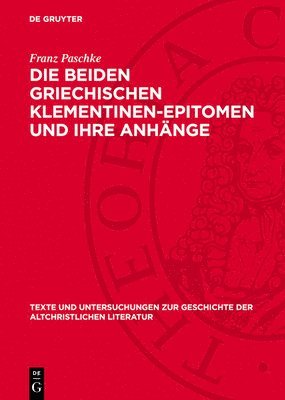 Franz Paschke - Die Beiden Griechischen Klementinen-Epitomen Und Ihre Anhänge, Inbunden