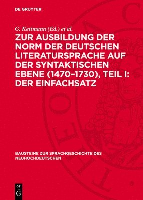 G Kettmann, J Schildt - Zur Ausbildung Der Norm Der Deutschen Literatursprache Auf Der Syntaktischen Ebene (1470-1730), Teil I: Der Einfachsatz, Inbunden