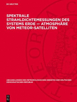 . . . Meteorologischer Dienst der Deutschen Demokratischen Republik - Spektrale Strahldichtemessungen Des Systems Erde -- Atmosphäre Von Meteor-Satellıten, Inbunden
