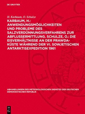 bokomslag Karbaum, H.: Anwendungsmöglichkeiten Und Probleme Des Salzverdünnungsverfahrens Zur Abflussermittlung. Schulze, O.: Die Eisverhältnisse an Der Prawda-