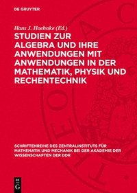 bokomslag Studien Zur Algebra Und Ihre Anwendungen Mit Anwendungen in Der Mathematik, Physik Und Rechentechnik