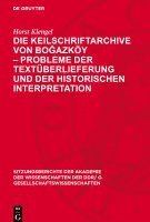 Horst Klengel - Die Keilschriftarchive Von Boğazköy - Probleme Der Textüberlieferung Und Der Historischen Interpretation, Inbunden
