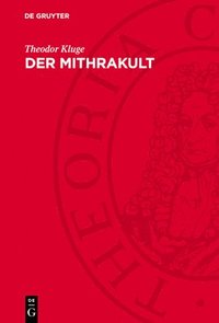 bokomslag Der Mithrakult: Seine Anfänge, Entwicklungsgeschichte Und Seine Denkmäler