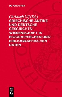 bokomslag Griechische Antike Und Deutsche Geschichtswissenschaft in Biographischen Und Bibliographischen Daten: Von Der Französischen Revolution 1789 Bis Zum 2.