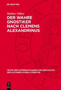 bokomslag Der Wahre Gnostiker Nach Clemens Alexandrinus