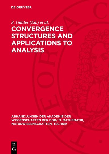 S. Gähler, W. Gähler, G. Kneis - Convergence Structures and Applications to Analysis, Inbunden