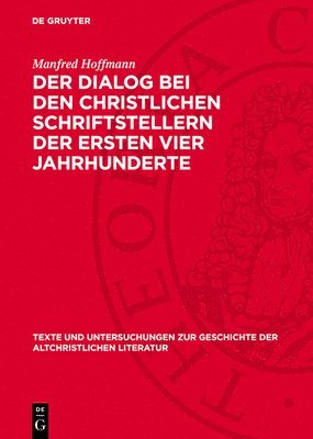 Manfred Hoffmann - Der Dialog Bei Den Christlichen Schriftstellern Der Ersten Vier Jahrhunderte, Inbunden