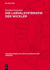 bokomslag Die Larvalsystematik Der Wickler: (Tortricidae Und Carposinidae)