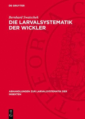 bokomslag Die Larvalsystematik Der Wickler: (Tortricidae Und Carposinidae)