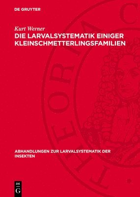 Kurt Werner - Die Larvalsystematik Einiger Kleinschmetterlingsfamilien, Inbunden