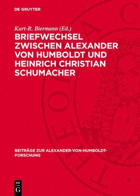 Kurt-R Biermann - Briefwechsel Zwischen Alexander Von Humboldt Und Heinrich Christian Schumacher, Inbunden