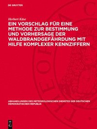 bokomslag Ein Vorschlag Für Eine Methode Zur Bestimmung Und Vorhersage Der Waldbrandgefährdung Mit Hilfe Komplexer Kennziffern