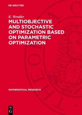 J Guddat, F Guerra Vasquesz, K Tammer, K Wendler - Multiobjective and Stochastic Optimization Based on Parametric Optimization, Inbunden