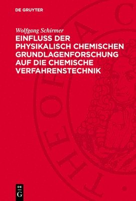 bokomslag Einfluss Der Physikalisch Chemischen Grundlagenforschung Auf Die Chemische Verfahrenstechnik: Dargestellt an Beispielen Aus Dem Veb Leuna-Werke 'Walte