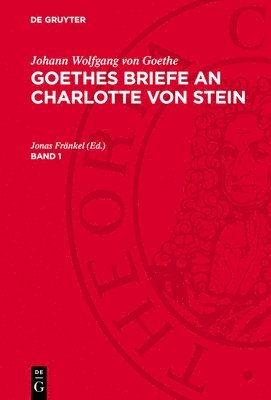 Johann Wolfgang von Goethe, Jonas Fränkel - Johann Wolfgang Von Goethe: Goethes Briefe an Charlotte Von Stein. Band 1, Inbunden