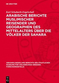 bokomslag Arabische Berichte Muslimischer Reisender Und Geographen Des Mittelalters Über Die Völker Der Sahara